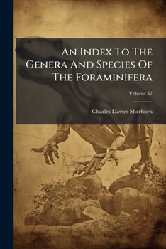 An Index to the Genera and Species of the Foraminifera, Volume 37