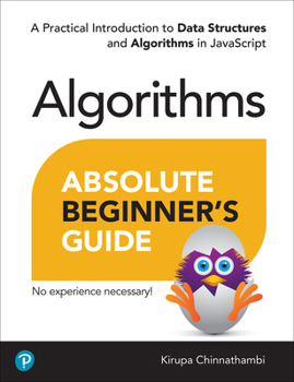 Paperback Absolute Beginner's Guide to Algorithms: A Practical Introduction to Data Structures and Algorithms in JavaScript Book