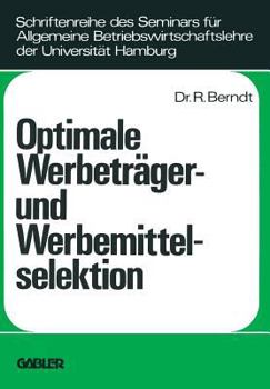 Paperback Optimale Werbeträger- Und Werbemittelselektion: Eine Analyse Unter Berücksichtigung Der Durch Wiederholte Belegung Eines Werbeträgers Erzielbaren Werb [German] Book