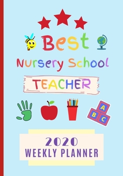 Best Nursery School Teacher 2020 Weekly Planner & Journal: End Of Term Pre School / Kindergarten Appreciation Gift / Diary & Writing Thank You Present