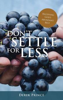 Paperback Don't Settle For Less: Receiving God's Abundant Best Book