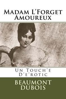 Madam L'Forget Amoureux: Un Touch'e D'e'rotic