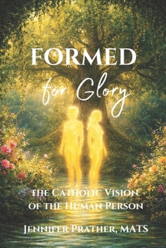 Paperback Formed for Glory: The Catholic Vision of the Human Person Book