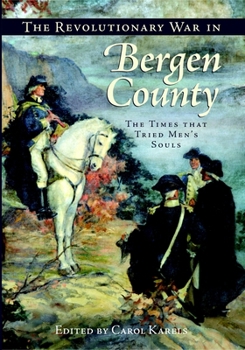 The Revolutionary War in Bergen County: The Times that Tried Men's Souls