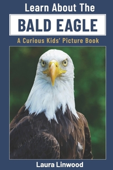 Paperback Learn About the Bald Eagle: A Curious Kids' Picture Book