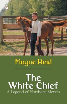 Paperback The White Chief A Legend of Northern Mexico Book