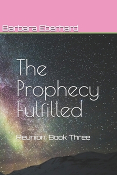 Paperback The Prophecy Fulfilled: Reunion: Book Three Book