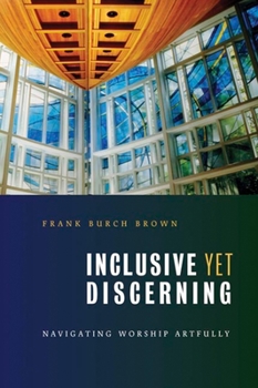 Inclusive Yet Discerning: Navigating Worship Artfully - Book  of the Calvin Institute of Christian Worship Liturgical Studies