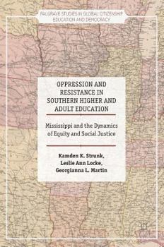 Hardcover Oppression and Resistance in Southern Higher and Adult Education: Mississippi and the Dynamics of Equity and Social Justice Book