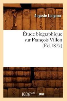 Paperback Étude Biographique Sur François Villon (Éd.1877) [French] Book