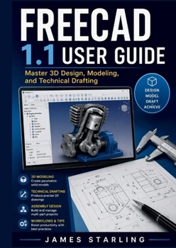 Paperback Freecad 1.1 User Guide: Master 3D Design, Modeling, and Technical Drafting [Large Print] Book