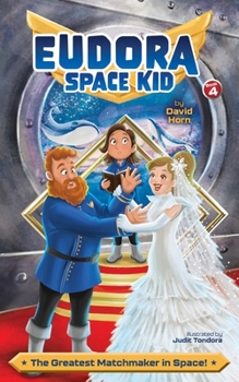The Greatest Matchmaker in Space! - Book #4 of the Eudora Space Kid