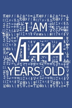 Paperback I Am 1444 Years Old: I Am Square Root of 1444 38 Years Old Math Line Notebook Book