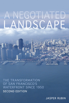 A Negotiated Landscape: The Transformation of San Francisco’s Waterfront since 1950 - Book  of the History of the Urban Environment