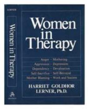 Hardcover Women in Therapy: Devaluation, Anger, Aggression, Depression, Self-Sacrifice, Mothering, Mother Blaming, Self-Betrayal, Sex-Role Stereot Book