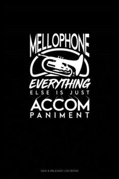 Paperback Mellophone, Everything Else Is Just Accompaniment: Gas & Mileage Log Book