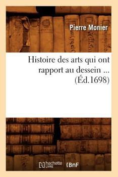 Paperback Histoire Des Arts Qui Ont Rapport Au Dessein (Éd.1698) [French] Book