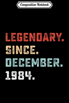 Paperback Composition Notebook: Legendary Since December 1984 Birthday Gift For 35 Yrs Old Journal/Notebook Blank Lined Ruled 6x9 100 Pages Book