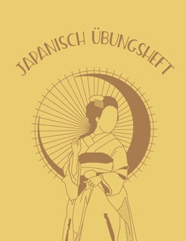 Japanisch Übungsheft: Genkouyoushi Papier um das japanische Alphabet, sowie die Kanji Schriftzeichen zu lernen (German Edition)