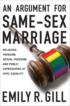 An Argument for Same-Sex Marriage: Religious Freedom, Sexual Freedom, and Public Expressions of Civic Equality - Book  of the Religion and Politics