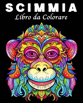 Scimmia Libro da Colorare: 30 Disegni di Scimmie Unici per la Gestione dello Stress (Italian Edition)