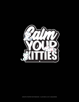 Paperback Calm You Kitties: Graph Paper Notebook - 0.25 Inch (1/4") Squares Book