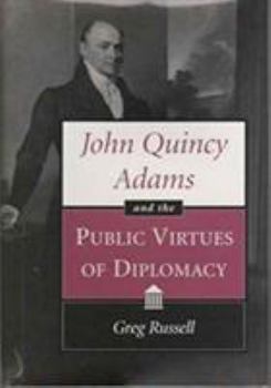 Hardcover John Quincy Adams and the Public Virtues of Diplomacy Book