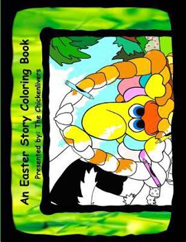Paperback An Easter Story Coloring Book: As Presented By The Chickenlivers Book