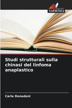 Paperback Studi strutturali sulla chinasi del linfoma anaplastico [Italian] Book