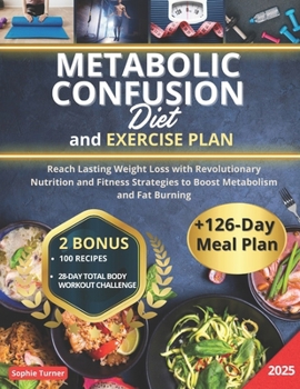 Paperback Metabolic Confusion Diet: Reach Lasting Weight Loss with Revolutionary Nutrition and Fitness Strategies to Boost Metabolism and Fat Burning + 12 Book