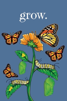 Paperback grow.: 6x9 150 Page Journal-style Notebook for Monarch Butterfly lovers, butterfly gardeners, and those who love Entomology a Book