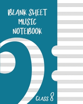 Paperback Blank Sheet Music Composition Manuscript Staff Paper Art Music CLASS 8 Notebook Blue Cover: Sheet Music Notebook / Journal Gift, 100 Pages, 8x10, Soft Book