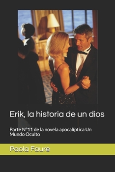 Paperback Erik, la historia de un dios: parte N?11 de la novela apocal?ptica Un Mundo Oculto [Spanish] Book