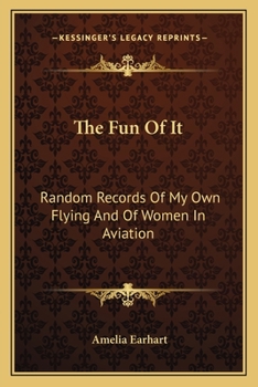 Paperback The Fun Of It: Random Records Of My Own Flying And Of Women In Aviation Book