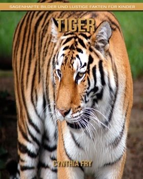 Tiger: Sagenhafte Bilder und lustige Fakten für Kinder (German Edition)