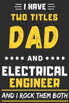 Paperback I Have Two Titles Dad And Electrical Engineer And I Rock Them Both: lined notebook, funny Electrical Engineer gift Book