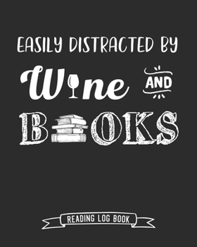 Easily Distracted by Wine and Books Reading Log Book: 100 Pages Tracker for Book Record Review and Journal. Perfect Gift for Book and Alcohol Lovers.
