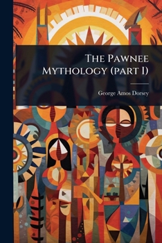 Paperback The Pawnee Mythology (part I) Book