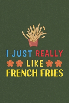 Paperback I Just Really Like French Fries: French Fries Lovers Funny Gifts Dot Grid Journal Notebook 6x9 120 Pages Book