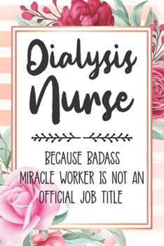 Paperback Dialysis Nurse: Because Badass Miracle Worker Is Not An Official Job Title Blank Lined Notebook Cute Journals for Dialysis Nurse Gift Book