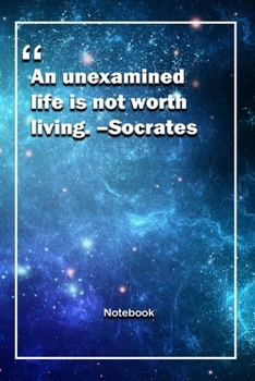 An unexamined life is not worth living. –Socrates: Lined Notebook With Inspirational Unique Touch | Diary | Lined 120 Pages