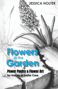 Paperback Flowers in the Garden: Power Poetry & Flower Art for Voices of Foster Care Book