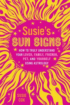 Paperback Susie's Sun Signs: How to Truly Understand Your Lover, Family, Friends, Pets, and Yourself Using Astrology Book