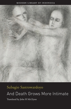 Paperback And Death Grows More Intimate: The Poetry of Subagio Sastrowardoyo Book