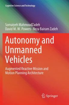 Paperback Autonomy and Unmanned Vehicles: Augmented Reactive Mission and Motion Planning Architecture Book