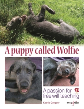 Paperback A Puppy Called Wolfie: A Passion for Free Will Teaching Book
