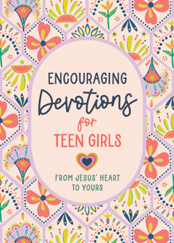Paperback Encouraging Devotions for Teen Girls: From Jesus' Heart to Yours Book