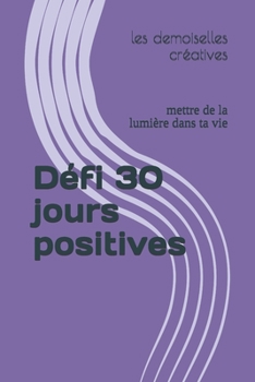 Paperback Défi 30 jours positives: mettre de la lumière dans ta vie [French] Book