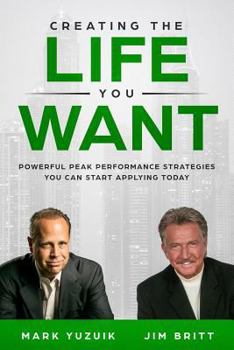 Paperback Creating the Life You Want: Powerful Peak Performance Strategies You Can Start Applying Today Book