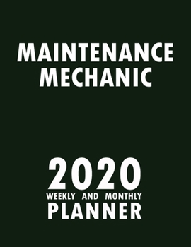 Paperback Maintenance Mechanic 2020 Weekly and Monthly Planner: 2020 Planner Monthly Weekly inspirational quotes To do list to Jot Down Work Personal Office Stu Book